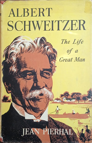 Albert Schweitzer: The Life of a Great Man | Jean Pierhal