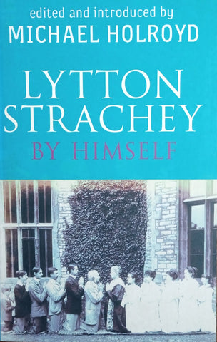Lytton Strachey, by Himself | Michael Holroyd (ed.)