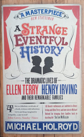 A Strange Eventful History: The Dramatic Lives of Ellen Terry, Henry Irving and their Remarkable Families | Michael Holroyd