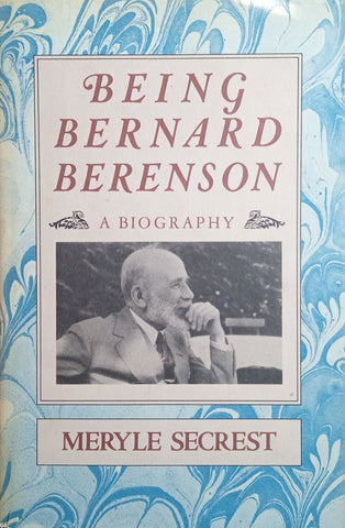 Being Bernard Berenson: A Biography | Meryle Secrest