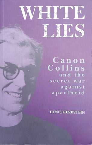 White Lies: Canon Collins and the Secret War Against Apartheid | Denis Herbstein