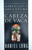 The Marvellous Adventure of Cabeza De Vaca also Malinche | Haniel Long