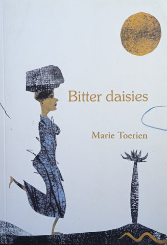 Bitter Daisies [Afrikaans text] | Marie Toerien