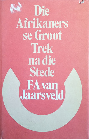 Die Afrikaners se Groot Trek na die Stede [Afrikaans text] | F.A. van Jaarsveld