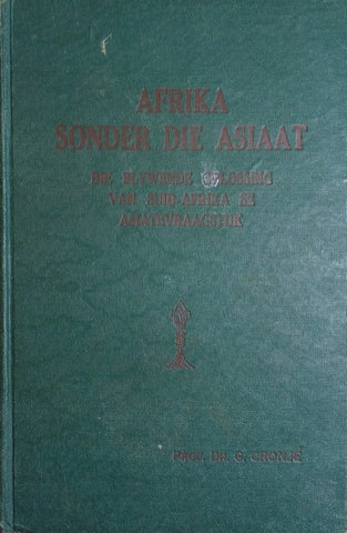 Afrika Sonder die Asiaat – Die Blywende Oplossing van Suid-Afrika se Asiaatvraagstuk [Afrikaans] | G. Cronjé