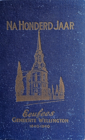 Na Honderd Jaar: Eeufees Gemeente Wellington 1840-1940 [Afrikaans] | J.A.S. Oberholster