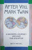 After You, Mark Twain: A Modern Journey Around the Equator | Betty Wetzel