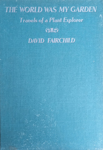 The World Was My Garden: Travels of a Plant Explorer | David Fairchild