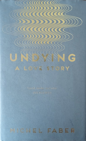 Undying: A Love Story | Michel Faber