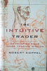 The Intuitive Trader: Developing Your Inner Trading Wisdom | Robert Koppel