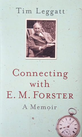 Connecting With E.M. Forster: A Memoir | Tim Leggatt