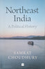 Northeast India: A Political History | Samrat Choudhury