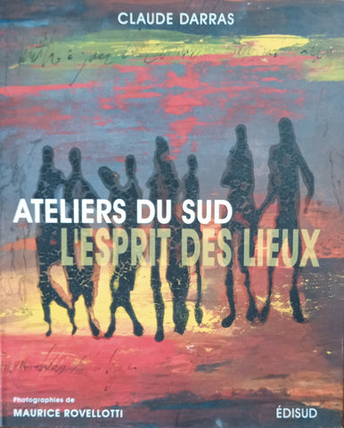 Ateliers Du Sud: L'Esprit Des Lieux [French] | Claude Darras, Maurice Rovellotti