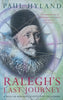 Ralegh's Last Journey: A Tale of Madness, Vanity and Treachery | Paul Hyland
