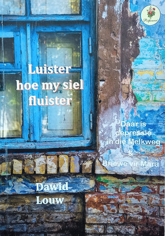 Luister Hoe My Siel Fluister: Daar is Depressie in die Melkweg & Briewe vir Mara [Afrikaans] [Inscribed by the author] | Dawid Louw