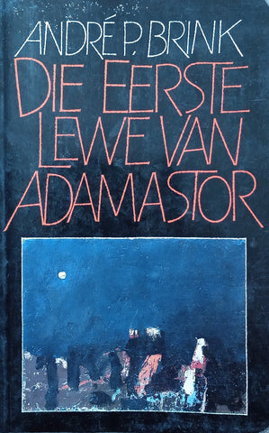 Die Eerste Lewe van Adamastor [Afrikaans] | André P. Brink