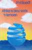 Afrika is Blou Soos 'n Lemoen [Afrikaans] | P.H. Roodt