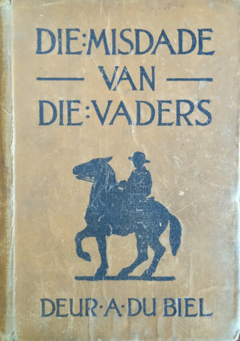 Die Misdade van die Vaders: 'n Verhaal uit die Dae van die Voortrekkers [Afrikaans] | A. du Biel
