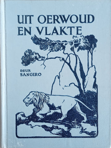 Uit Oerwoud en Vlakte: Sketse uit die Oos-Afrikaanse Dierewêreld [Afrikaans] | Sangiro