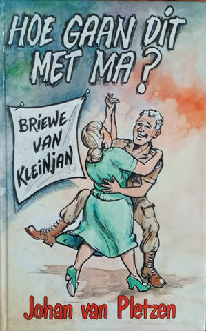 Hoe Gaan dit met Ma? Briewe van Kleinjan [Afrikaans] | Johan van Pletzen