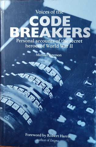 Voices of the Code Breakers: Personal Accounts of the Secret Heroes of World War II | Michael Paterson