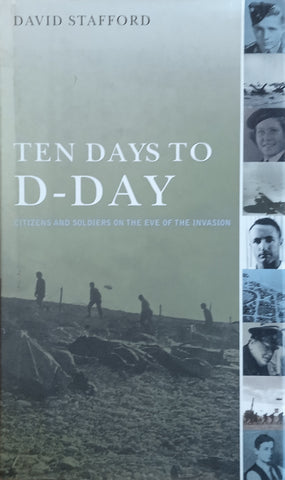 Ten Days to D-Day: Citizens and Soldiers on the Eve of the Invasion | David Stafford
