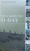 Ten Days to D-Day: Citizens and Soldiers on the Eve of the Invasion | David Stafford