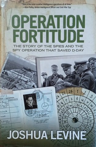 Operation Fortitude: The Story of the Spies that Saved D-Day | Joshua Levine
