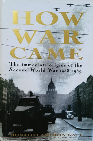 How War Came: The Immediate Origins of the Second World War 1938-1939 | Donald Cameron Watt