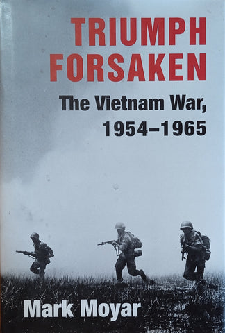 Triumph Forsaken: The Vietnam War; 1954-1965 | Mark Moyar