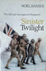 Sinister Twilight: The Fall and Rise Again of Singapore | Noel Barber