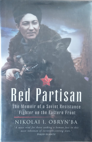 Red Partisan: The Memoir of a Soviet Resistance Fighter on the Eastern Front | Nikolai I. Obryn’Ba