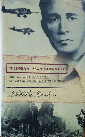 Telegram From Guernica: The Extraordinary Life of George Steer, War Correspondent | Nicholas Rankin