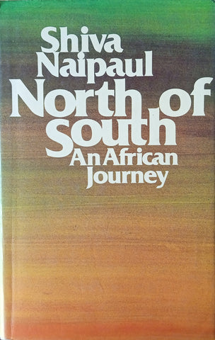North of South: An African Journey | Shiva Naipaul