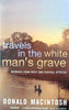 Travels in the White Man's Grave: Memoirs from West and Central Africa | Donald MacIntosh