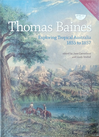 Thomas Baines: Exploring Tropical Australia 1855-1857 | Jane Carruthers & Lindy Stiebel (eds.)