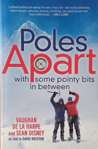 Poles Apart, with Some Pointy Bits In Between | Vaughan De La Harpe and Dean Disney, as told to David Bristow