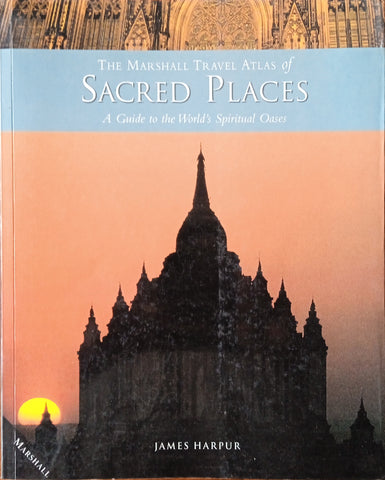 The Marshall Travel Atlas of Sacred Places: A Guide to the World's Spiritual Oases | James Harpur