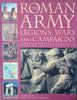 The Roman Army Legions, Wars and Campaigns: A Military of the World's First Superpowers from the Rise of the Republic and the Might of the Empire to the Fall of the West | Nigel Rodgers