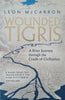 Wounded Tigris: A River Journey Through the Cradle of Civilisation | Leon McCarron