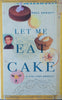Let Me Eat Cake: A Life Lived Sweetly | Paul Arnott