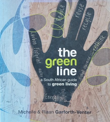 The Green Line: A South African Guide to Green Living [Inscribed by the authors on the front free end paper  | Michelle & Riaan Garforth-Venter