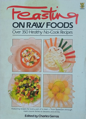 Feasting on Raw Foods; Over 350 Healthy No-Cook Recipes | Charles Gerras (ed.)