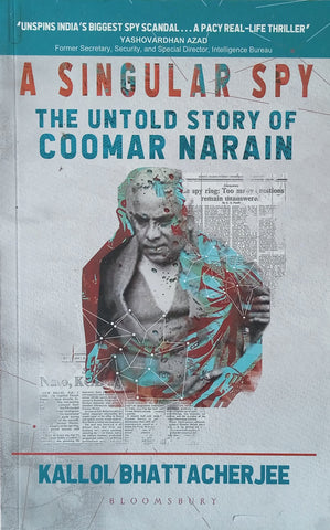 A Singular Spy: The Untold Story of Coomar Narain | Kallol Bhattacherjee