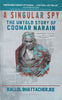 A Singular Spy: The Untold Story of Coomar Narain | Kallol Bhattacherjee