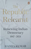 The Republic Relearnt: Renewing Indian Democracy 1947-2024 | Radha Kumar