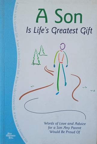 A Son Is Life's Greatest Gift: Words of Love and Advice for a Son Any Parent Would Be Proud Of | Gary Morris (ed.)