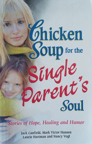 Chicken Soup for the Single Parent's Soul: Stories of Hope, Healing and Humor | Jack Canfield, Mark Victor Hansen, Laurie Hartman and Nancy Vogel