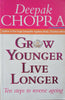 Grow Younger, Live Longer: Ten Steps to Reverse Ageing | Deepak Chopra