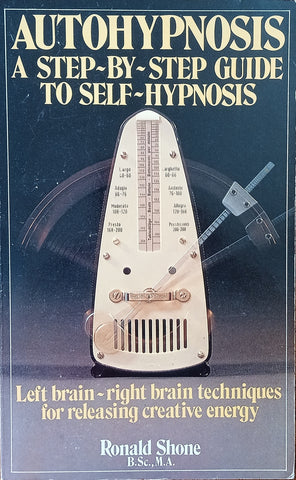 Autohypnosis, A Step-By-Step Guide to Self-Hypnosis: Left Brain - Right Brain Techniques for Releasing Creative Energy | Ronald Shone